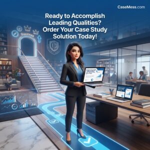 Ready to Accomplish Leading Qualities? Order Your Case Study Solution Today!