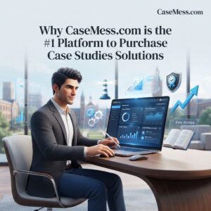 Why CaseMess.com is the # 1 Platform to Purchase Case Studies Solutions